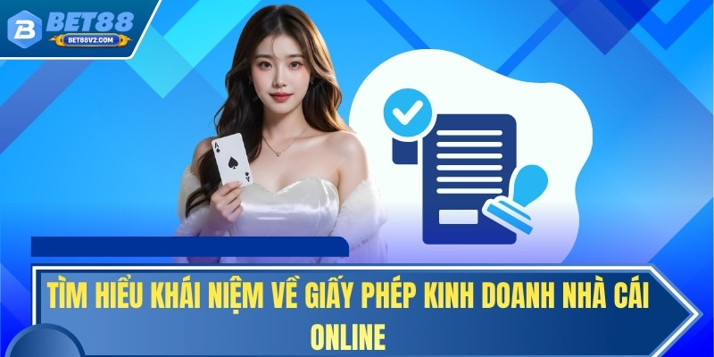 Tìm hiểu khái niệm về giấy phép kinh doanh nhà cái online